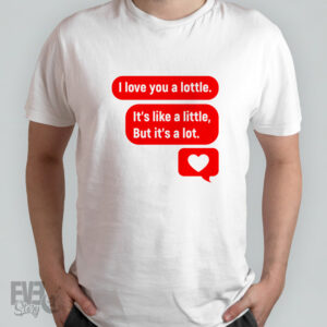 Tricou Valentines I Love You A Lottle