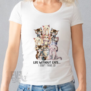 Tricou alb pentru adulti, cu imprimeu cu pisici si textul Life without cats I Don't Think So