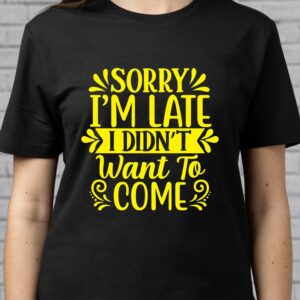 Tricouri amuzante cu imprimeu "Sorry I'm Late I Didn't Want To Come", rezistente la spălări, Unisex, Regular Fit, Bumbac 100%, culoare negru