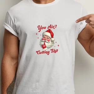 Tricou Crăciun You Ain't Getting Sh*t, unisex, rezistent la spălări, bumbac 100%, Regular Fit, culoare alb
